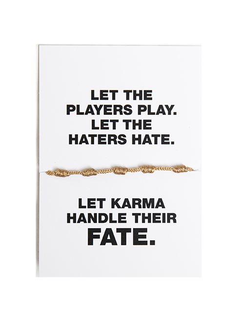 LET THE PLAYERS PLAY. LET THE HATERS HATE. LET KARMA HANDLE THEIR FATE.
