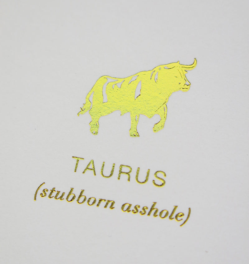 Taurus (stubborn asshole)